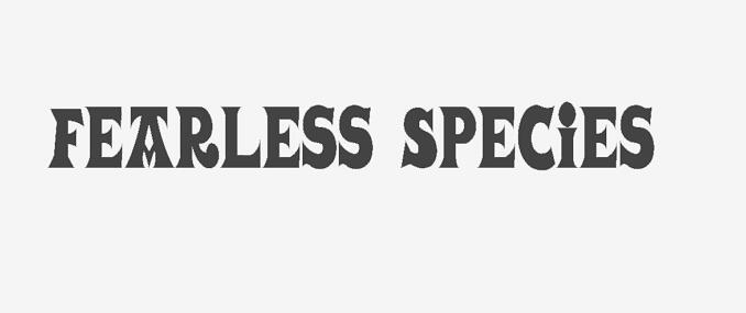 FEARLESS SPECIES