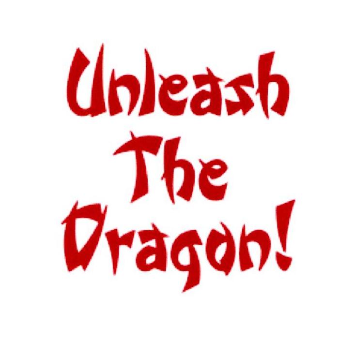 UNLEASH THE DRAGON