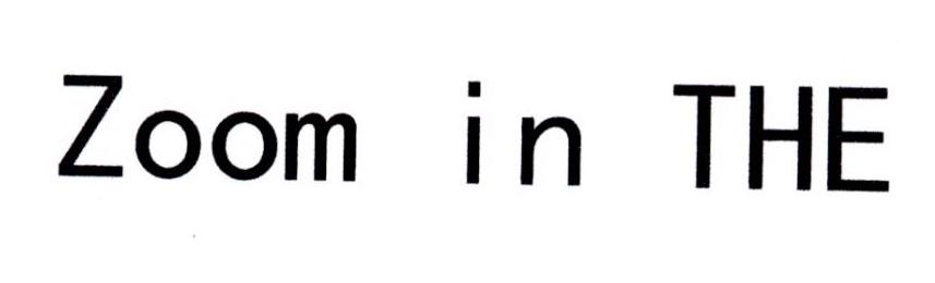 ZOOM IN THE