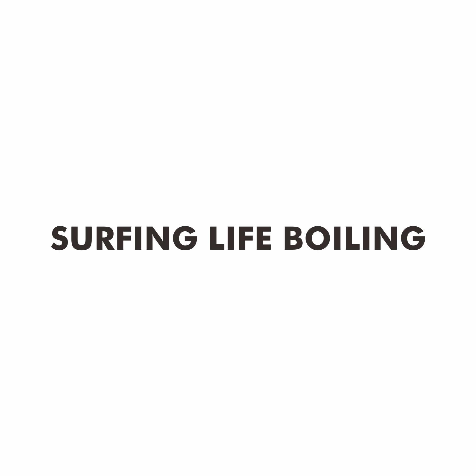 SURFING LIFE BOILING