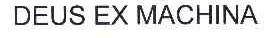 DEUS EX MACHINA