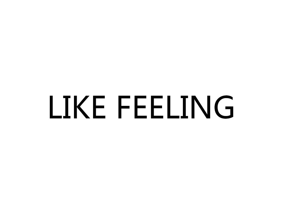 LIKE FEELING