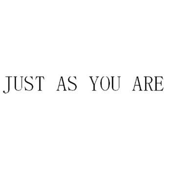 JUST AS YOU ARE