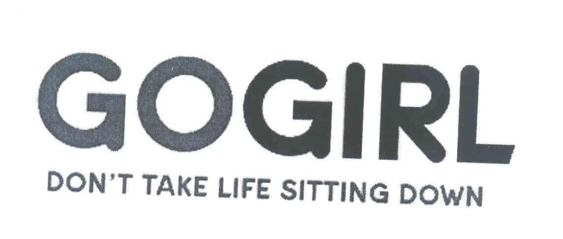 GOGIRL DON'T TAKE LIFE SITTING DOWN