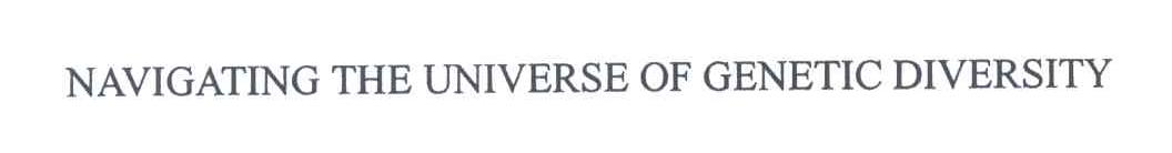 NAVIGATING THE UNIVERSE OF GENETIC DIVERSITY
