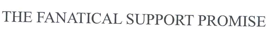 THE FANATICAL SUPPORT PROMISE