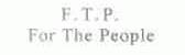 F.T.P.FOR THE PEOPLE