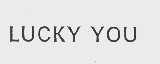 LUCKY YOU
