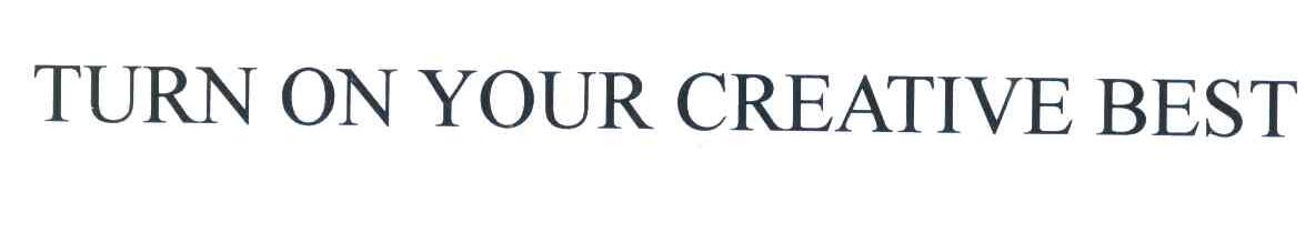 TURN ON YOUR CREATIVE BEST
