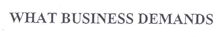 WHAT BUSINESS DEMANDS