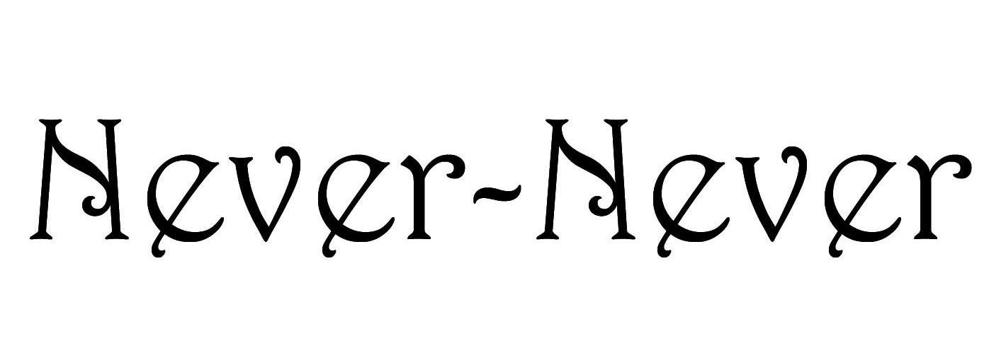 NEVER－NEVER