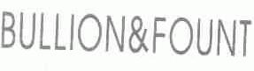 BULLION&FOUNT