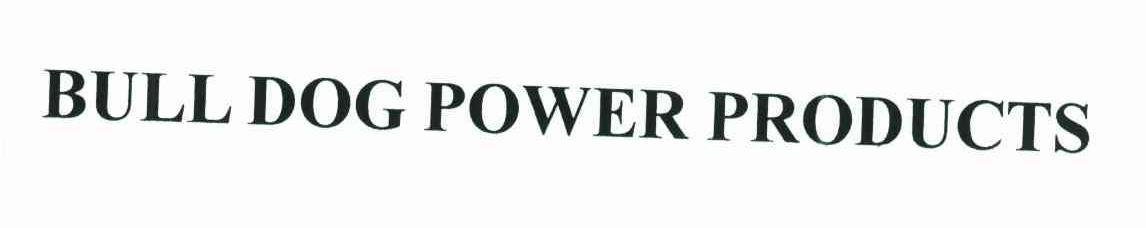 BULL DOG POWER PRODUCTS