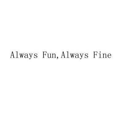 ALWAYS FUN ALWAYS FINE