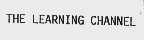THE LEARNING CHANNEL