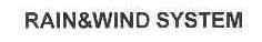 RAIN&WIND SYSTEM