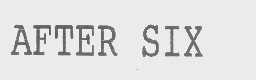 AFTER SIX