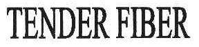 TENDER FIBER