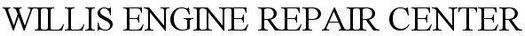 WILLIS ENGINE REPAIR CENTER