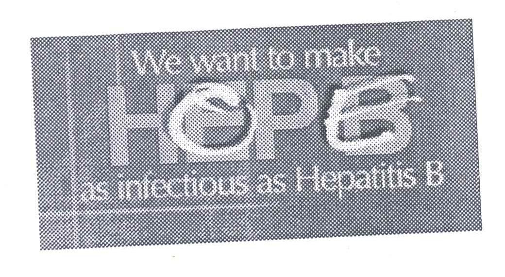WE WANT TO MAKE HOPE AS INFECTIOUS AS HEPATITIS B;HOPE;HEPB