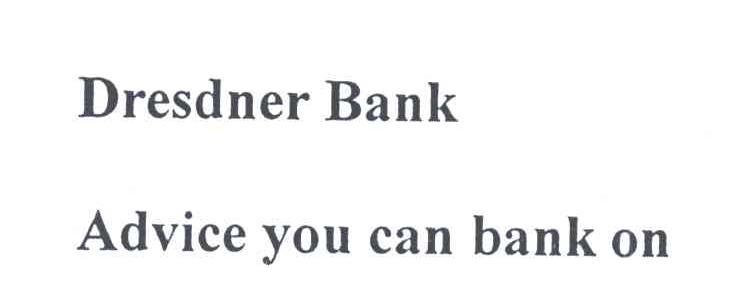 DRESDNER BANK ADVICE YOU CAN BANK ON