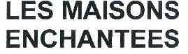 LES MAISONS ENCHANTEES