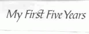 MY FIRST FIVE YEARS