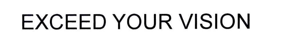 EXCEED YOUR VISION