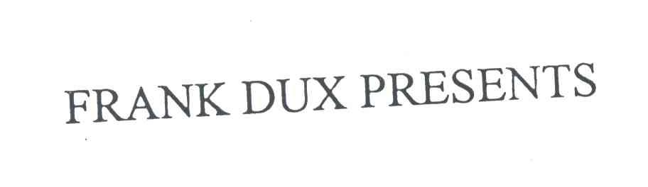 FRANK DUX PRESENTS