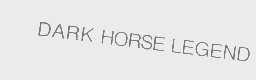 DARK HORSE LEGEND