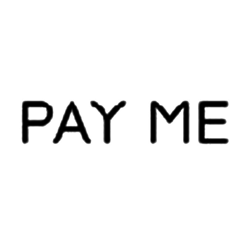 PAY ME