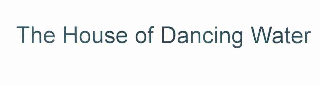 THE HOUSE OF DANCING WATER