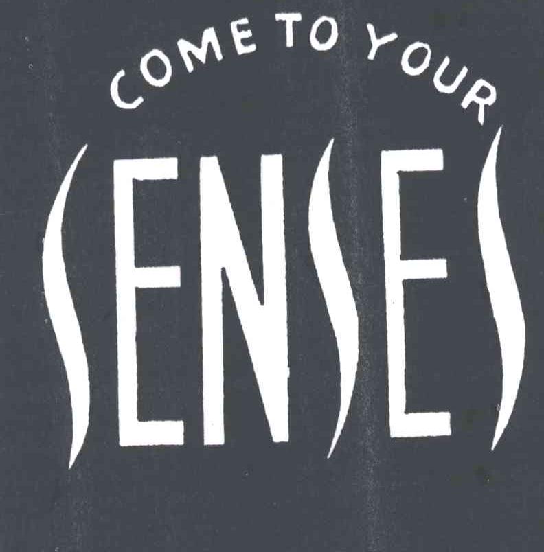 COME TO YOUR SENSES
