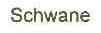 SCHWANE