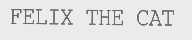FELIX THE CAT
