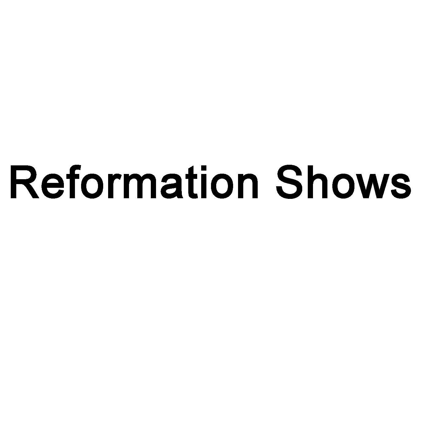 REFORMATION SHOWS