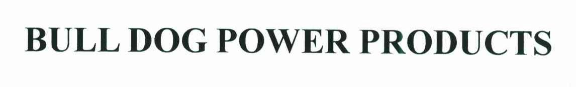 BULL DOG POWER PRODUCTS