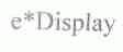 E*DISPLAY