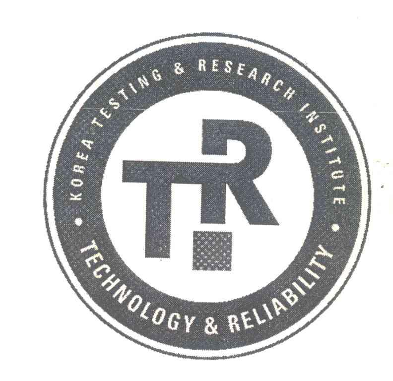 KOREA TESTING & RESEARCH INSTITUTE;TECHNOLOGY & RELIABILITY;TR