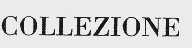 COLLEZIONE