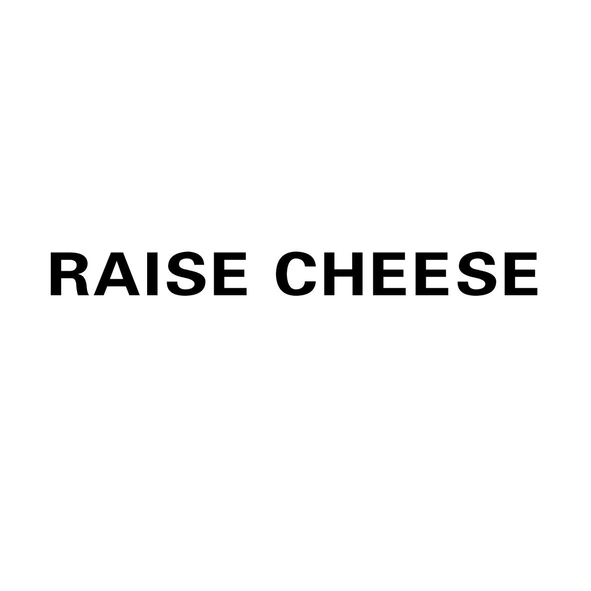 RAISE CHEESE