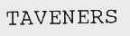 TAVENERS