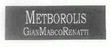 METBOROLIS GIANMABCORENATTI