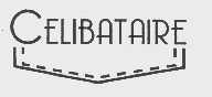CELIBATAIRE
