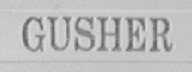 GUSHER