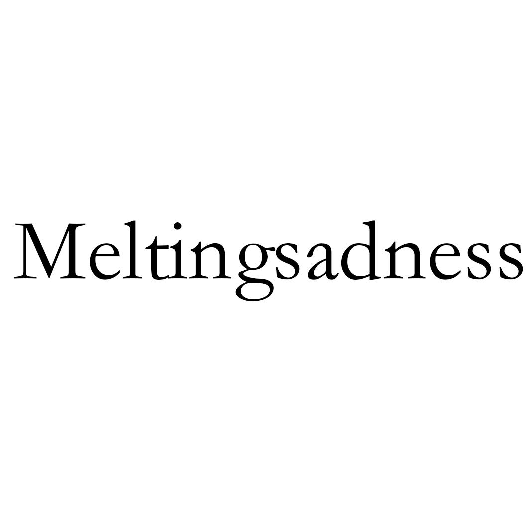 MELTINGSADNESS