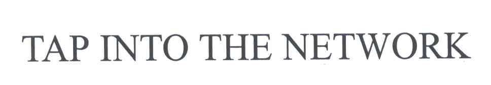 TAP INTO THE NETWORK