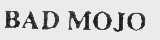 BAD MOJO