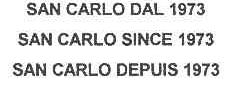 SAN CARLO DAL 1973