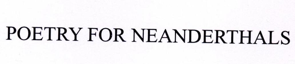 POETRY FOR NEANDERTHALS